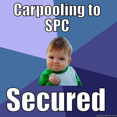 CARPOOLING TO SPC SECURED Success Kid
