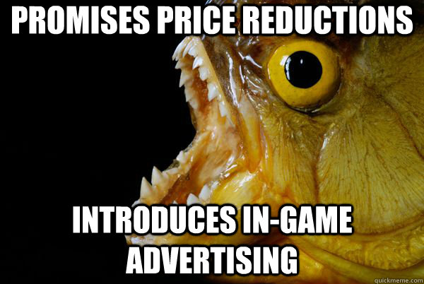 promises price reductions introduces in-game advertising - promises price reductions introduces in-game advertising  The Promising Piranha