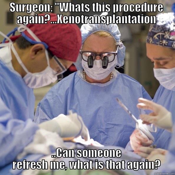 Whats Xenotransplantation again? - SURGEON: 