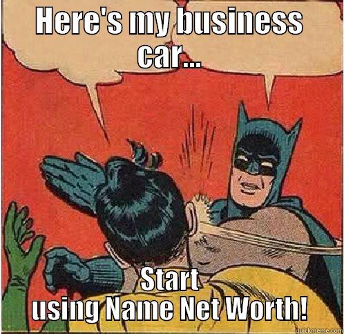 HERE'S MY BUSINESS CAR... START USING NAME NET WORTH! Batman Slapping Robin