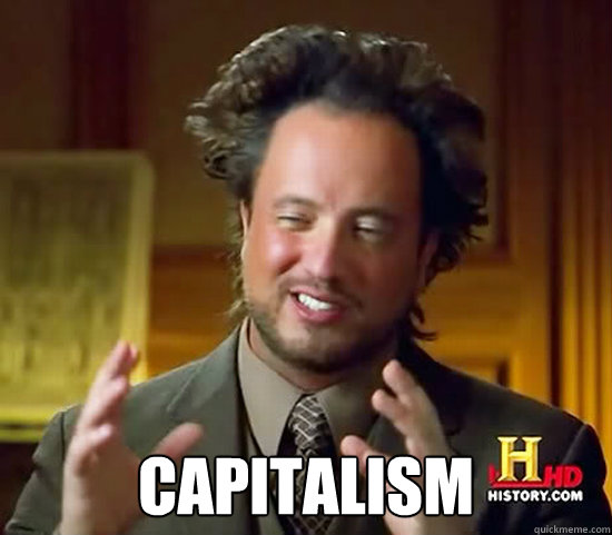  capitalism  Ancient Aliens