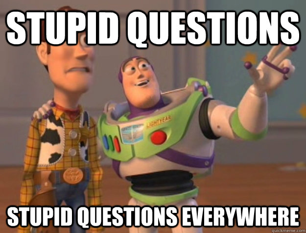 Stupid questions Stupid questions everywhere   Buzz Lightyear