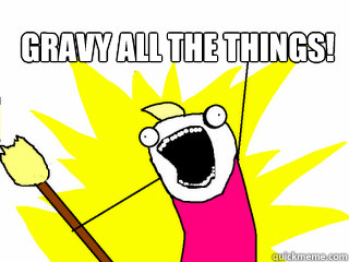 Gravy All the Things!  - Gravy All the Things!   All The Things