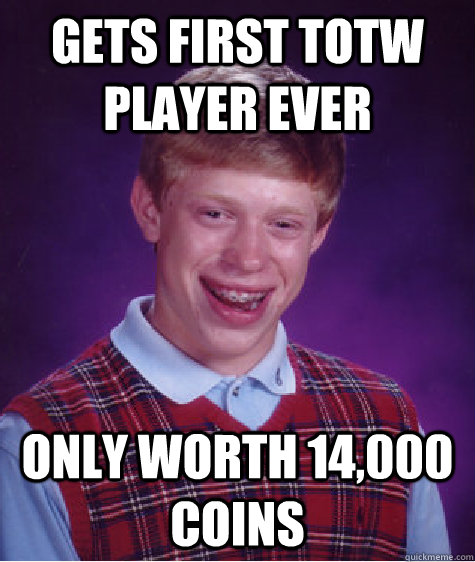gets first totw player ever only worth 14,000 coins  Badluckbrian