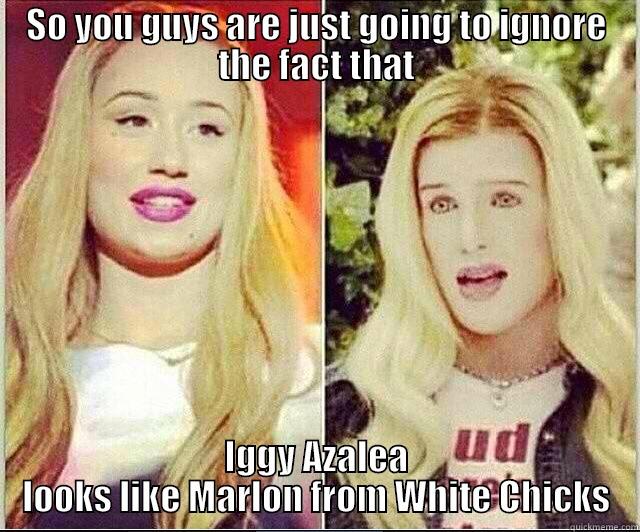 Iggy and White Chicks - SO YOU GUYS ARE JUST GOING TO IGNORE THE FACT THAT IGGY AZALEA LOOKS LIKE MARLON FROM WHITE CHICKS Misc