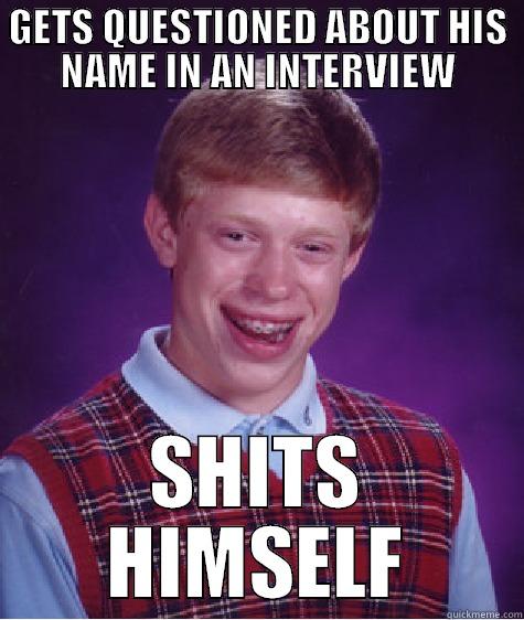 GETS QUESTIONED ABOUT HIS NAME IN AN INTERVIEW SHITS HIMSELF Bad Luck Brian