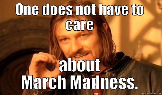 ONE DOES NOT HAVE TO CARE ABOUT MARCH MADNESS. Boromir