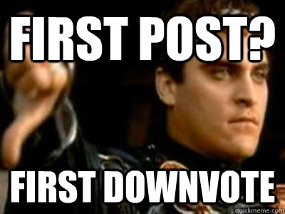 first post? first downvote  Downvoting Roman