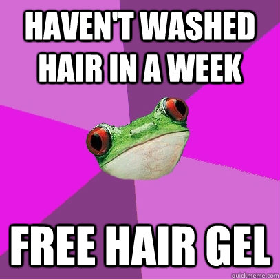 Haven't washed hair in a week Free hair gel - Haven't washed hair in a week Free hair gel  Foul Bachelorette Frog