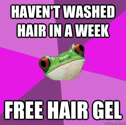 Haven't washed hair in a week Free hair gel  Foul Bachelorette Frog