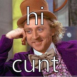HI CUNT Condescending Wonka