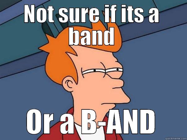 NOT SURE IF ITS A BAND OR A B-AND Futurama Fry