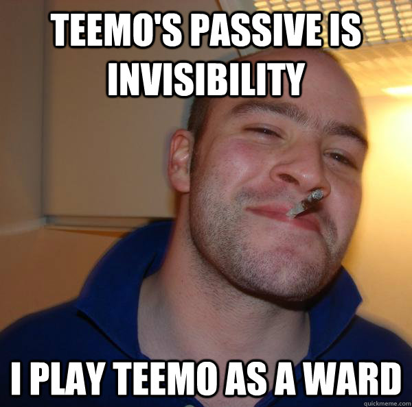 Teemo's passive is invisibility I play teemo as a ward - Teemo's passive is invisibility I play teemo as a ward  Misc