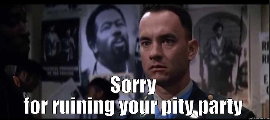  SORRY FOR RUINING YOUR PITY PARTY Misc