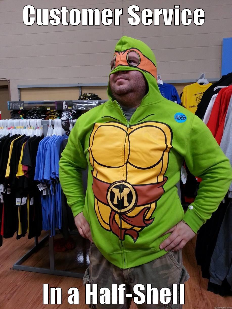 CUSTOMER SERVICE IN A HALF-SHELL Misc