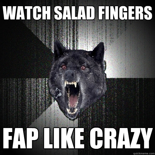 WATCH SALAD FINGERS FAP LIKE CRAZY  Insanity Wolf