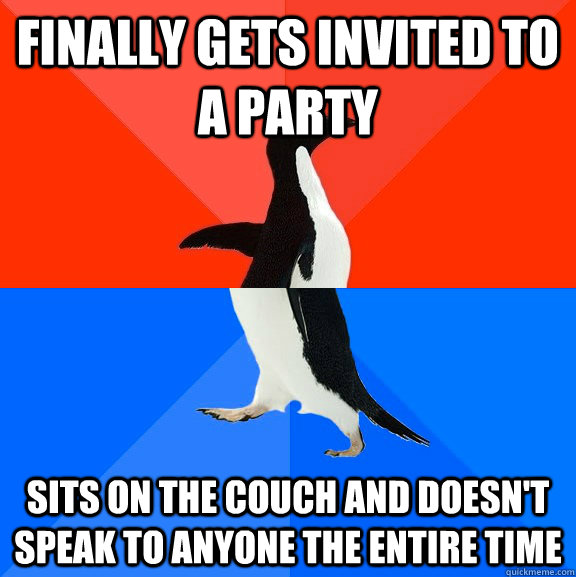 Finally gets invited to a party sits on the couch and doesn't speak to anyone the entire time  Socially Awesome Awkward Penguin