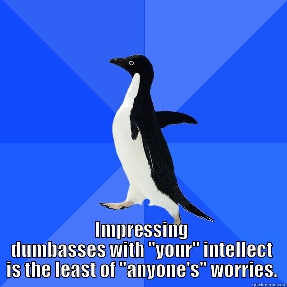  IMPRESSING DUMBASSES WITH 