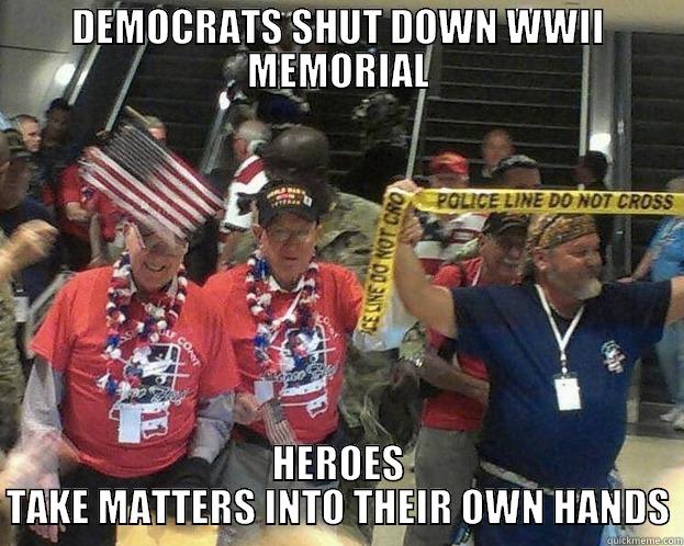 DEMOCRATS SHUT DOWN WWII MEMORIAL HEROES TAKE MATTERS INTO THEIR OWN HANDS Misc
