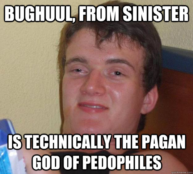 bughuul, from sinister is technically the pagan god of pedophiles - bughuul, from sinister is technically the pagan god of pedophiles  10 Guy