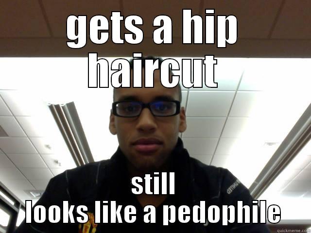 GETS A HIP HAIRCUT STILL LOOKS LIKE A PEDOPHILE Misc