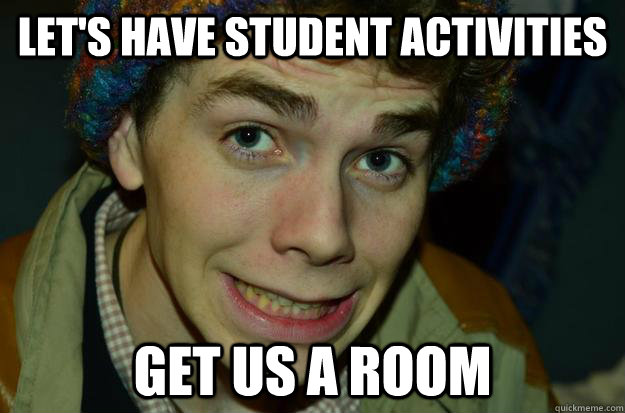 LET'S HAVE STUDENT ACTIVITIES GET US A ROOM  