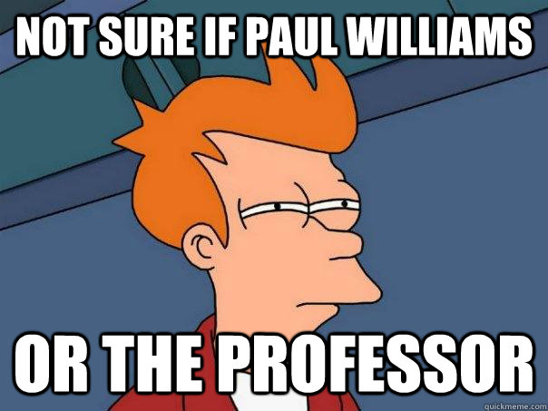 Not sure if Paul Williams Or the professor  Futurama Fry