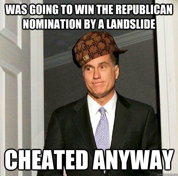 Was going to win the Republican Nomination by a landslide Cheated anyway  Scumbag Mitt Romney