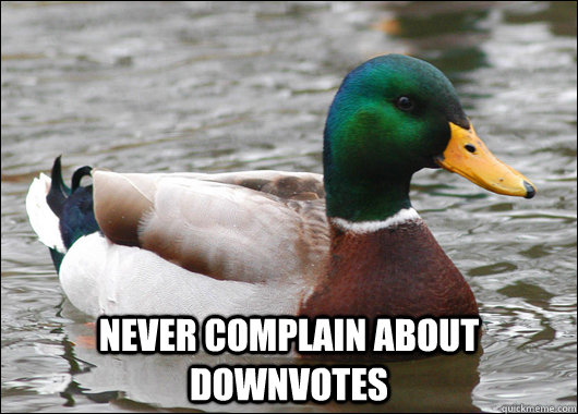  Never complain about downvotes  Actual Advice Mallard