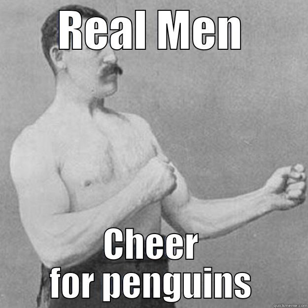 REAL MEN CHEER FOR PENGUINS overly manly man