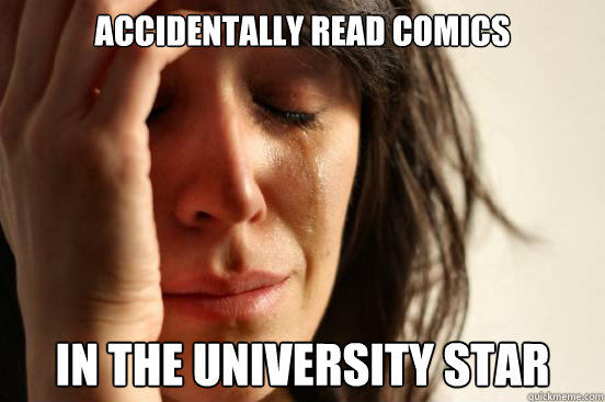 Accidentally read comics in the university star  First World Problems