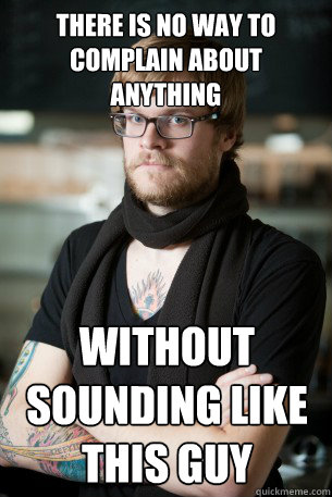 there is no way to complain about anything without sounding like this guy  Hipster Barista