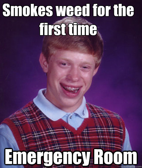 Smokes weed for the first time Emergency Room  Bad Luck Brian
