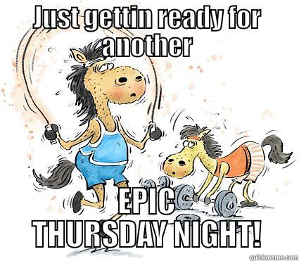 JUST GETTIN READY FOR ANOTHER EPIC THURSDAY NIGHT! Misc