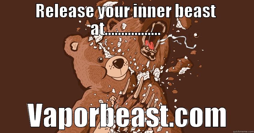 RELEASE YOUR INNER BEAST AT.................  VAPORBEAST.COM Misc