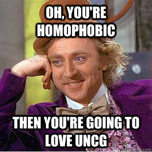 Oh, you're homophobic Then you're going to love UNCG  Creepy Wonka