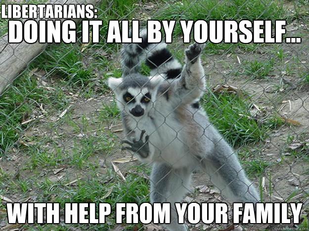 doing it all by yourself... with help from your family Libertarians:  Libertarian Lemur