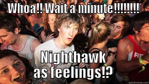 WHOA!! WAIT A MINUTE!!!!!!!! NIGHTHAWK AS FEELINGS!? Sudden Clarity Clarence