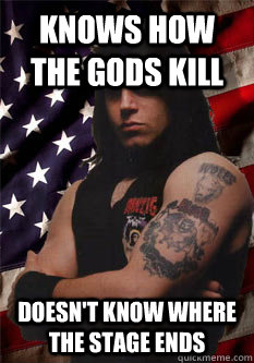 knows how the gods kill doesn't know where the stage ends  Scumbag Danzig