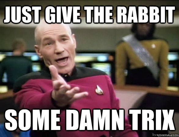 Just Give The rabbit some damn trix  Annoyed Picard HD