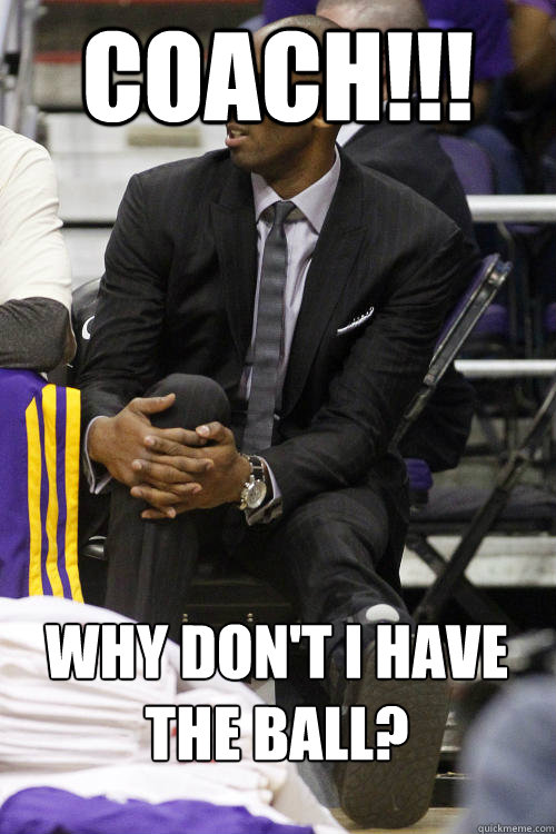 COACH!!! WHY DON'T I HAVE THE BALL?  