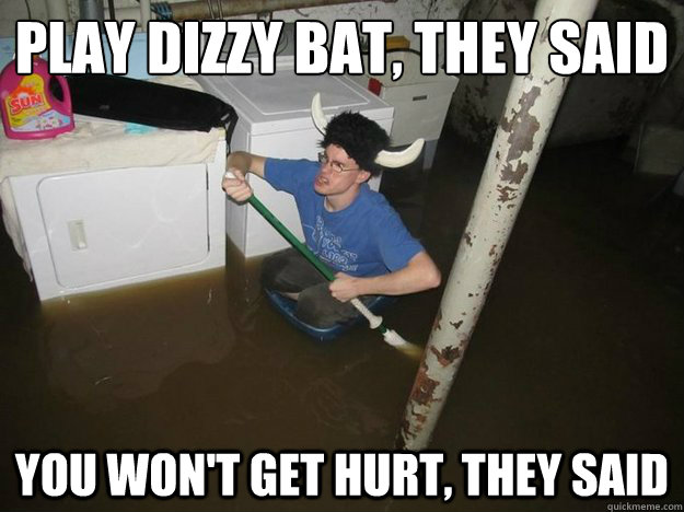 play dizzy bat, they said you won't get hurt, they said  Laundry viking