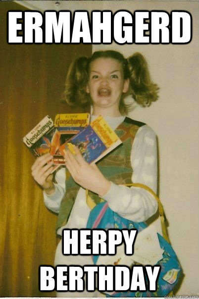 ERMAHGERD HERPY BERTHDAY  BERKS
