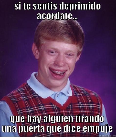 SI TE SENTIS DEPRIMIDO ACORDATE... QUE HAY ALGUIEN TIRANDO UNA PUERTA QUE DICE EMPUJE Bad Luck Brian