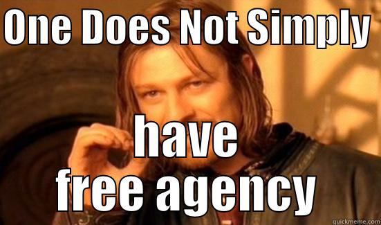 ONE DOES NOT SIMPLY  HAVE FREE AGENCY Boromir