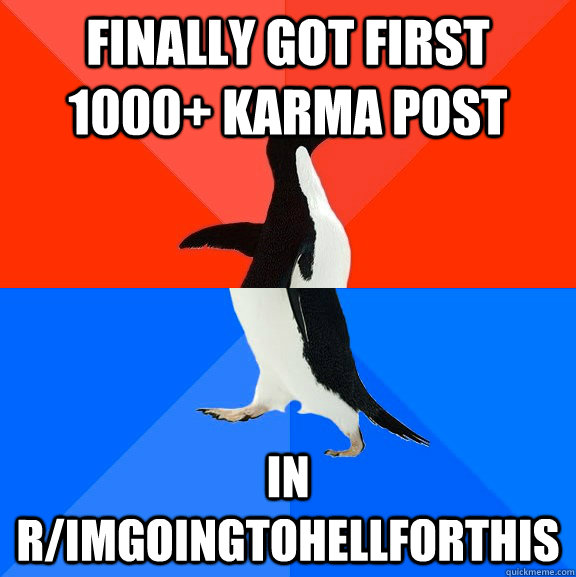 Finally got first 1000+ karma post in r/imgoingtohellforthis  Socially Awesome Awkward Penguin