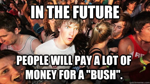 In the future People will pay a lot of money for a 