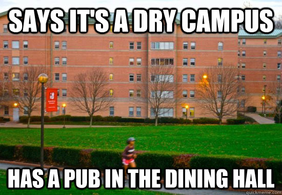 Says it's a dry campus  Has a pub in the dining hall  