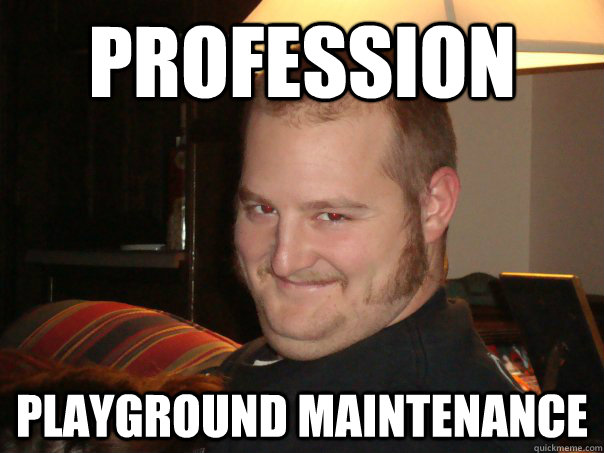Profession playground maintenance - Profession playground maintenance  Pedo Bill