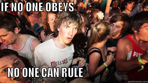 IF NO ONE OBEYS                                      NO ONE CAN RULE                              Sudden Clarity Clarence